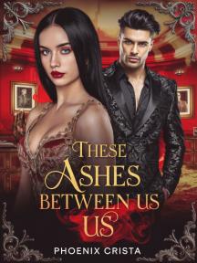 These Ashes Between Us by Phoenix Crista - Book Cover