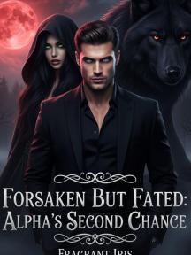 Forsaken But Fated: Alpha's Second Chance by FRAGRANT IRIS - Book Cover Background