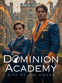 Dominion Academy: Rise Of The Omega Dominion Academy: Rise Of The Omega by Alex B. Steel - Book Cover Background