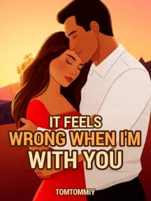 It Feels Wrong When I'm With You It Feels Wrong When I'm With You by TomTommiy - Book Cover Background