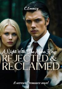 A Night With The Alpha King: Rejected And Reclaimed by C.Emmzy - Book Cover