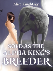 Sold as the Alpha King's Breeder by Alice Knightsky - Book Cover