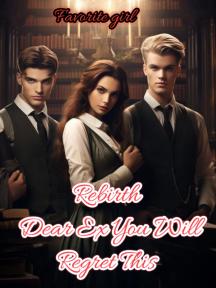 Rebirth: Dear Ex Mate You Will Regret This by Favorite girl - Book Cover