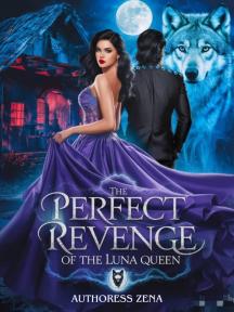 The Perfect Revenge Of The Luna Queen by Authoress Zena - Book Cover Background