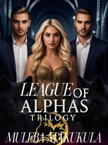 LEAGUE OF ALPHAS: TRILOGY LEAGUE OF ALPHAS: TRILOGY by MULEBA MAKUKULA - Book Cover Background