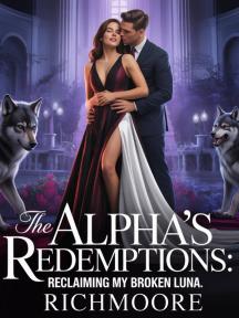 The Alpha's Redemption: Reclaiming My Broken Luna. by Ibeh Collins Azubuike. - Book Cover