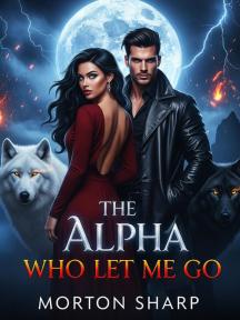 The Alpha Who Let Me Go by Morton Sharp - Book Cover