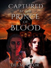 Captured by the Prince of Blood by Des M. Astor - Book Cover