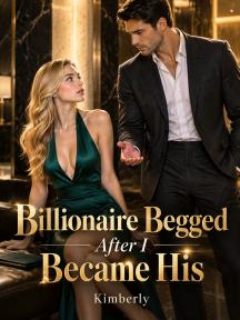 Billionaire Begged After I Became His by Kimberly - Book Cover