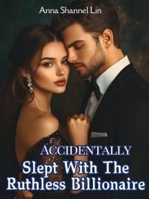 Accidentally Slept With The Ruthless Billionaire by Anna Shannel Lin - Book Cover