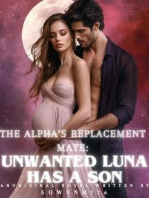 THE ALPHA'S REPLACEMENT MATE: UNWANTED LUNA HAS A SON by Sowunmi16 - Book Cover