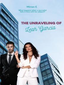 The Unraveling of Leah Garcia by Mirian E. - Book Cover