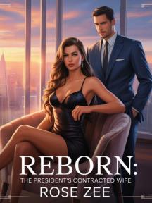 Reborn: The president Contracted Wife by Rose zero - Book Cover