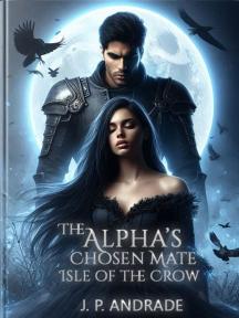 The Alpha's Chosen Mate - Isle of the Crow. by J.P. Andrade - Book Cover