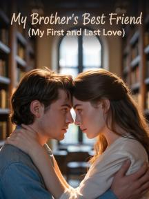 MY BROTHER'S BESTFRIEND ( MY FIRST AND LAST LOVE) by Penny Writes - Book Cover