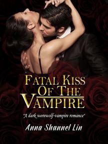 Fatal Kiss Of The Vampire by Anna Shannel Lin - Book Cover