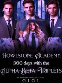 HOWLSTONE ACADEMY: 300 DAYS WITH THE ALPHA BETA TRIPLETS by Gigi - Book Cover