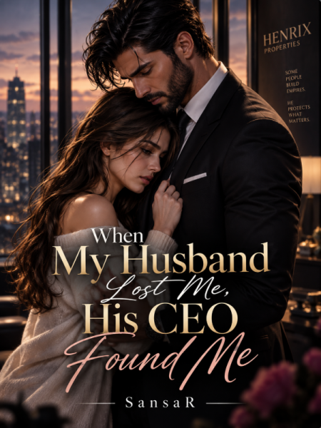 When My Husband Lost me, His CEO Found Me. by SansaR - Book Cover