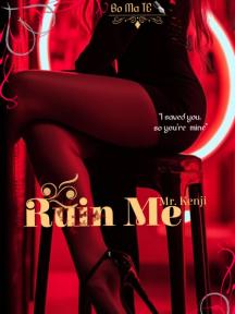 Ruin Me, Mr. Kenji by Bo Ma TE ✒️ - Book Cover