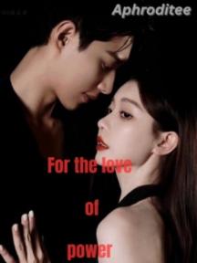 For the love of power by Aphroditee - Book Cover