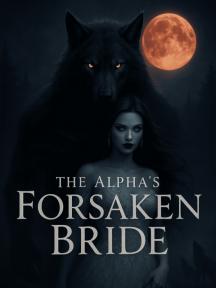 The Alpha’s Forsaken Bride The Alpha’s Forsaken Bride by Furqan Jahangir - Book Cover Background