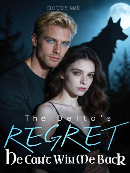 The Delta's Regret : He Can't Win Me Back by Cloudy_Max - Book Cover
