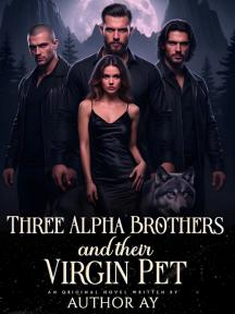 Three Alpha brothers and their virgin pet by Ayo_Writes - Book Cover Background