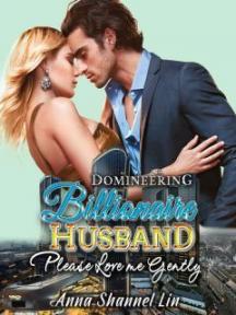 Domineering Billionaire Husband: Please Love Me Gently by AnnaShannel_Lin - Book Cover