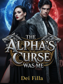 THE ALPHA’S CURSE WAS ME by Dei Filla - Book Cover