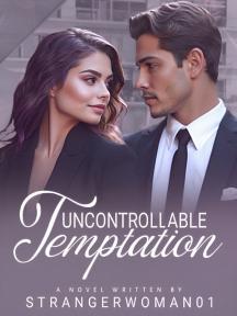 Uncontrollable Temptation by StrangerWoman01 - Book Cover