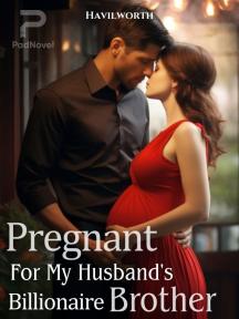 Pregnant For My Husband's Billionaire Brother by Havilworth - Book Cover