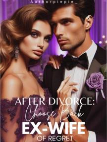After Divorce: Choose Back Ex-Wife Of Regret by authorpiepie_ - Book Cover Background