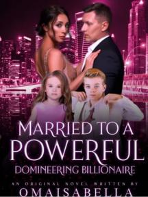 Married To A Powerful Domineering Billionaire by Omaisabella - Book Cover Background