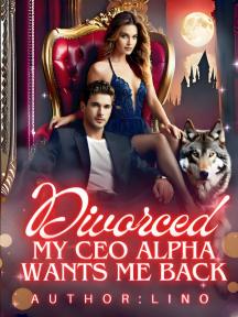 Divorced, My CEO Alpha Wants Me Back by Lino - Book Cover