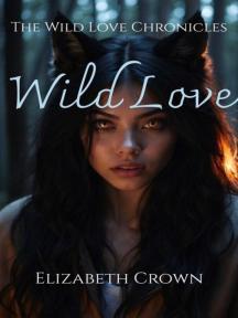 Wild Love - The Wild Love Chronicles by Elizabeth Crown - Book Cover