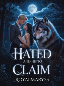 Hated and His to Claim by Royalmary23 - Book Cover