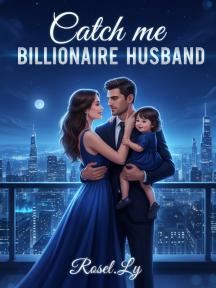 Catch Me Billionaire Husband by Rosel.Ly - Book Cover