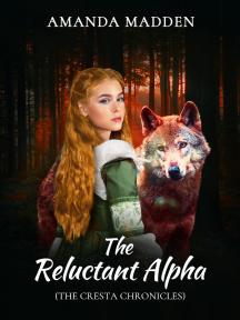 The Reluctant Alpha (The Cresta Chronicles) by Amanda Madden - Book Cover