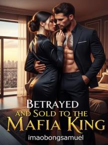 Betrayed And Sold To The Mafia King by imaobongsamuel - Book Cover