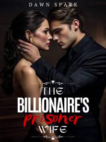 The Billionaire's Prisoner Wife by Dawn Spark - Book Cover