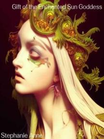 Gift of the Enchanted Sun Goddess by Stephanie Anne - Book Cover