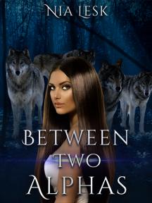 Between Two Alphas. by Nia Lesk - Book Cover