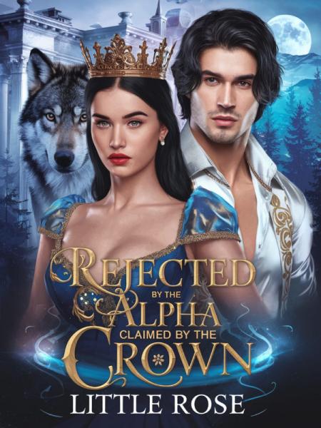 Rejected by the Alpha, Claimed by the Crown by Little Rose - Book Cover