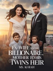 Ex Wife to The Billionaire, Mother to His Twins Heir by Ms Ki Rah - Book Cover