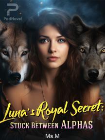 Luna's Royal Secret: Stuck Between Alphas by Ms.M - Book Cover Background