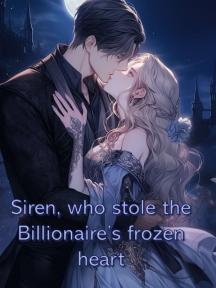 Siren, who stole the Billionaire’s frozen heart by Omega_Moon - Book Cover