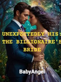 Unexpectedly His: The Billionaire's Bride by BabyAngel - Book Cover