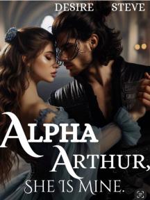 Alpha Arthur, She is mine by Desire Steve - Book Cover