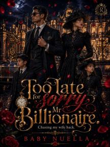 Too Late for Sorry, Mr. Billionaire (Chasing my Wife Back) by Baby Nuella - Book Cover