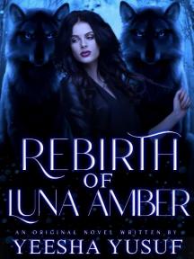 Rebirth Of Luna Amber Rebirth Of Luna Amber by Yeesha Yusuf - Book Cover Background